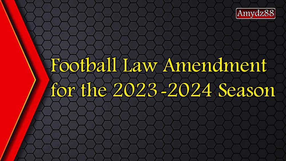 Football Law Amendment For The 2023 2024 Season 